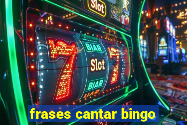 frases cantar bingo